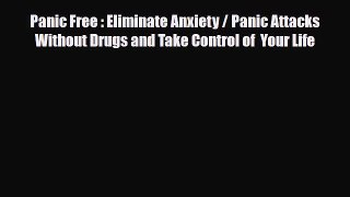 Read ‪Panic Free : Eliminate Anxiety / Panic Attacks Without Drugs and Take Control of  Your