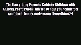Read ‪The Everything Parent's Guide to Children with Anxiety: Professional advice to help your