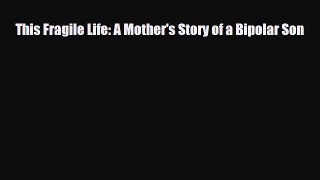Read ‪This Fragile Life: A Mother's Story of a Bipolar Son‬ PDF Free