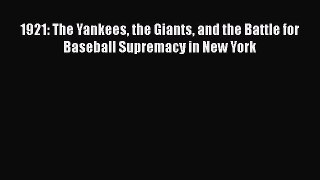 EBOOK ONLINE 1921: The Yankees the Giants and the Battle for Baseball Supremacy in New York