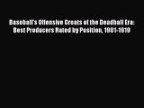 FREE DOWNLOAD Baseball's Offensive Greats of the Deadball Era: Best Producers Rated by Position