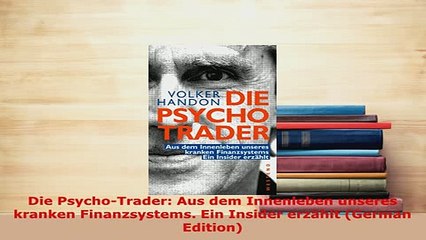 PDF  Die PsychoTrader Aus dem Innenleben unseres kranken Finanzsystems Ein Insider erzählt Read Full Ebook