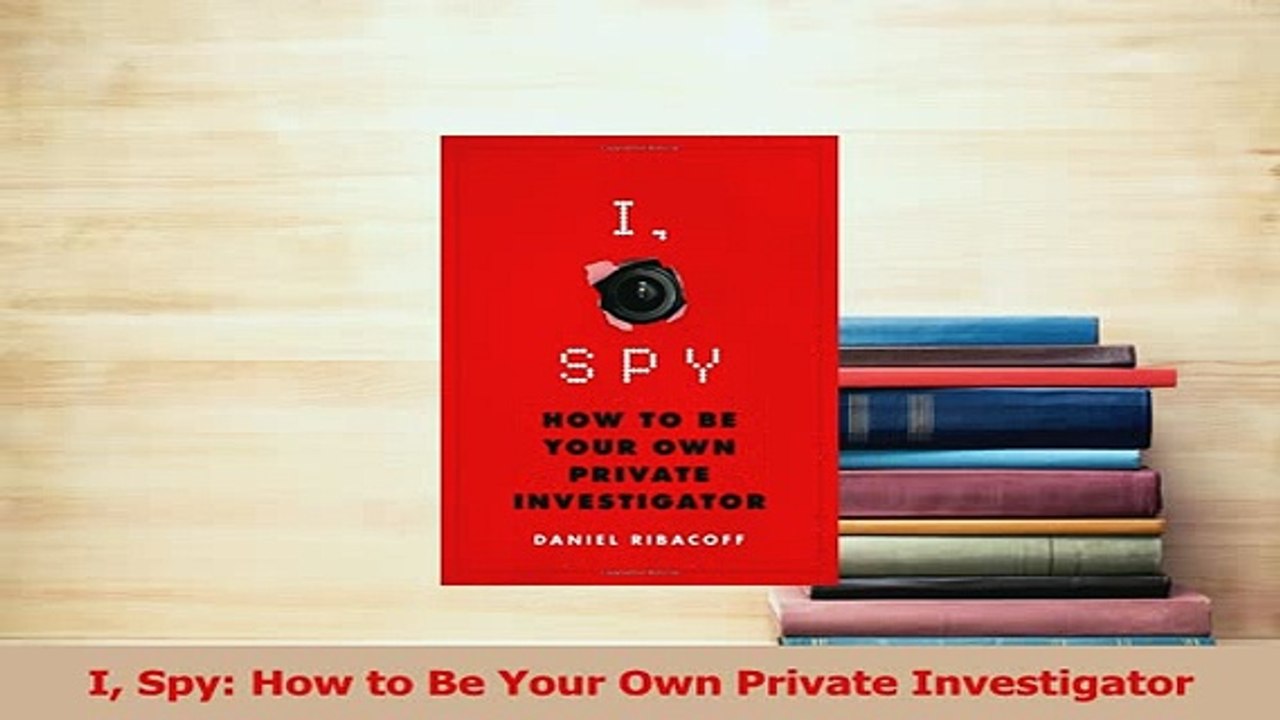 Read  I Spy How to Be Your Own Private Investigator Ebook Free