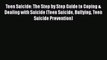 Download Teen Suicide: The Step by Step Guide to Coping & Dealing with Suicide (Teen Suicide