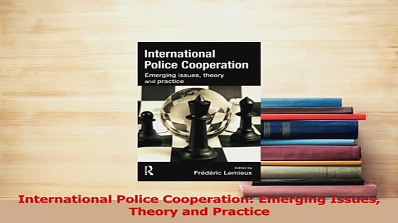 Read  International Police Cooperation Emerging Issues Theory and Practice Ebook Free