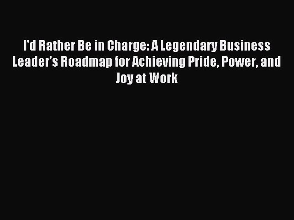 Read I'd Rather Be in Charge: A Legendary Business Leader's Roadmap for Achieving Pride Power