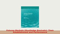 PDF  Futures Markets Routledge Revivals Their Establishment and Performance Read Online