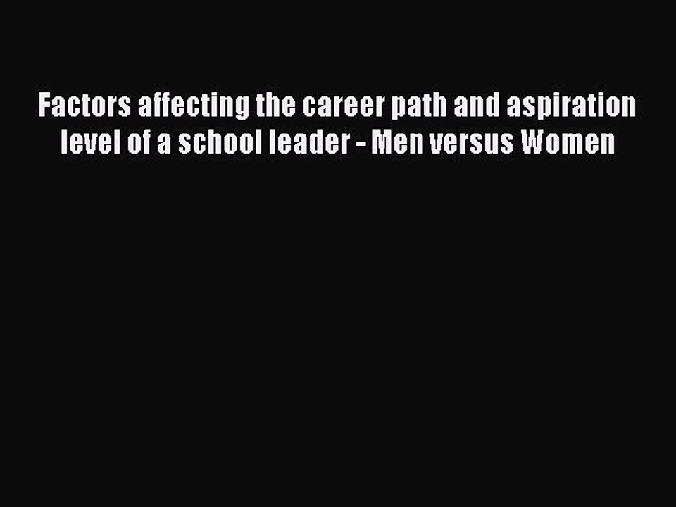 Read Factors affecting the career path and aspiration level of a school leader - Men versus