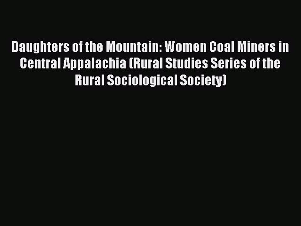 Read Daughters of the Mountain: Women Coal Miners in Central Appalachia (Rural Studies Series