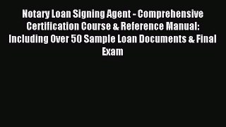 Read Notary Loan Signing Agent - Comprehensive Certification Course & Reference Manual: Including