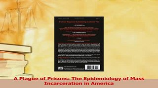 Read  A Plague of Prisons The Epidemiology of Mass Incarceration in America Ebook Free