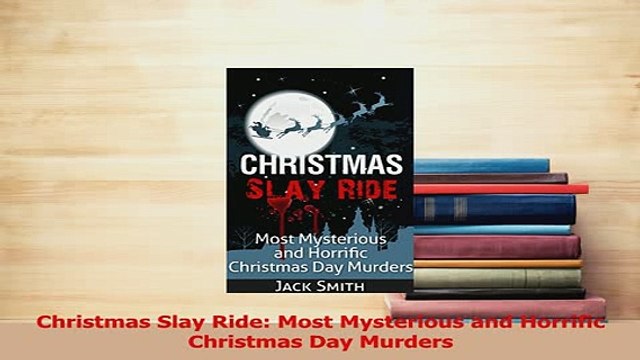 Download Christmas Slay Ride Most Mysterious and Horrific Christmas Day Murders Ebook Online