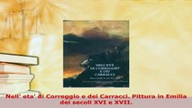 Download  Nell eta di Correggio e dei Carracci Pittura in Emilia dei secoli XVI e XVII  Read Online