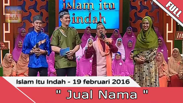 Islam Itu Indah - Jual Nama - 19 Februari 2016 [FULL]