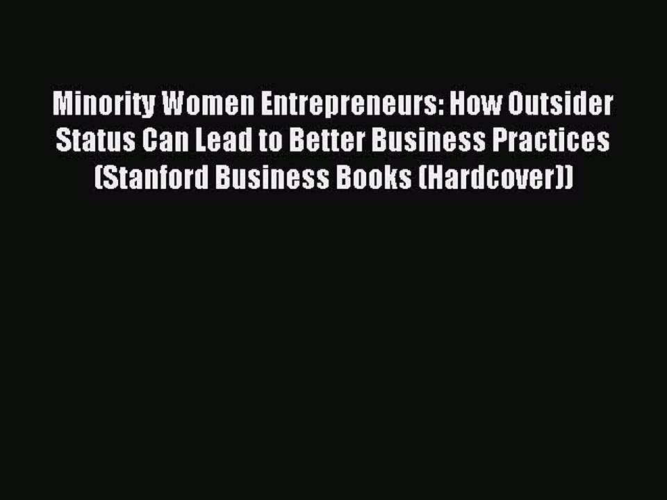 Read Minority Women Entrepreneurs: How Outsider Status Can Lead to Better Business Practices