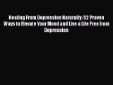 Read Healing From Depression Naturally: 52 Proven Ways to Elevate Your Mood and Live a Life