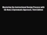 Read Mastering the Instructional Design Process with CD-Rom: A Systematic Approach Third Edition