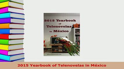 PDF  2015 Yearbook of Telenovelas in México Download Full Ebook