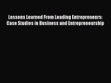 Read Lessons Learned From Leading Entrepreneurs: Case Studies in Business and Entrepreneurship
