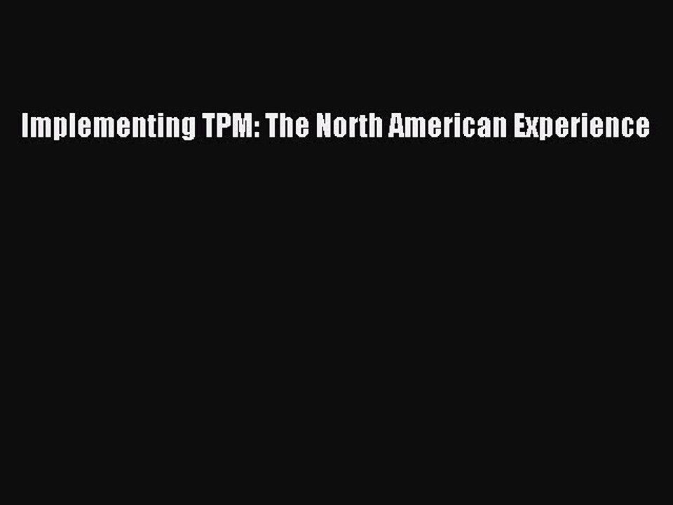 Read Implementing TPM: The North American Experience Ebook Free