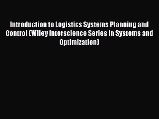 Read Introduction to Logistics Systems Planning and Control (Wiley Interscience Series in Systems