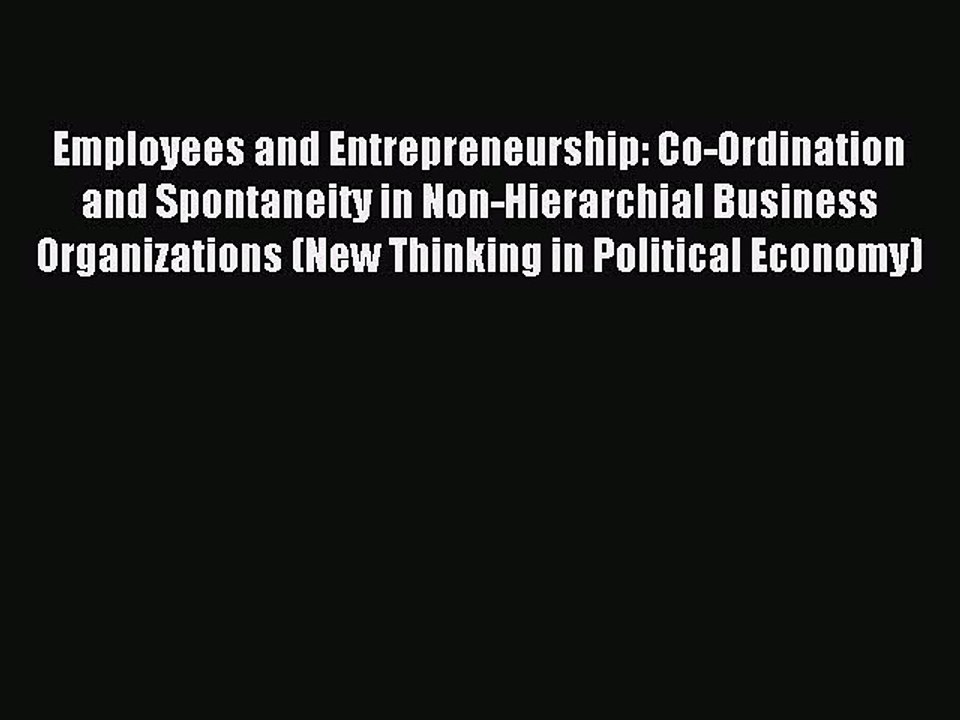 Read Employees and Entrepreneurship: Co-Ordination and Spontaneity in Non-Hierarchial Business