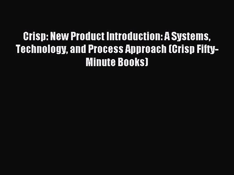 Read Crisp: New Product Introduction: A Systems Technology and Process Approach (Crisp Fifty-Minute