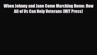 Read ‪When Johnny and Jane Come Marching Home: How All of Us Can Help Veterans (MIT Press)‬