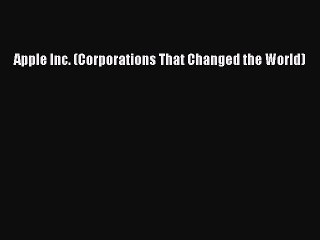 Read Apple Inc. (Corporations That Changed the World) Ebook Free