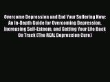 Read Overcome Depression and End Your Suffering Now: An In-Depth Guide for Overcoming Depression