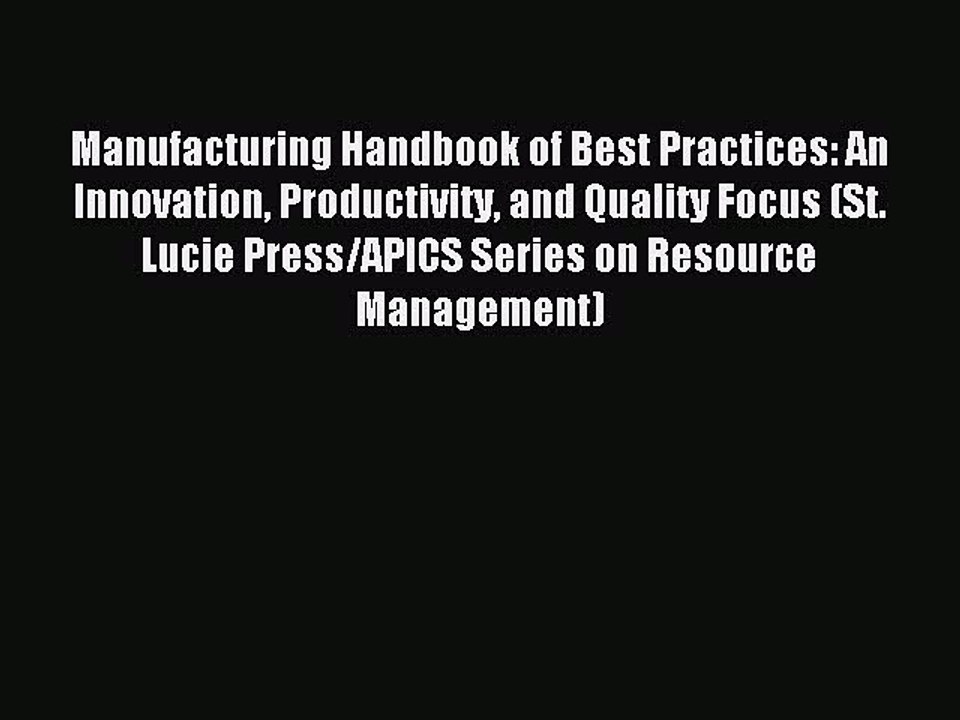 Read Manufacturing Handbook of Best Practices: An Innovation Productivity and Quality Focus