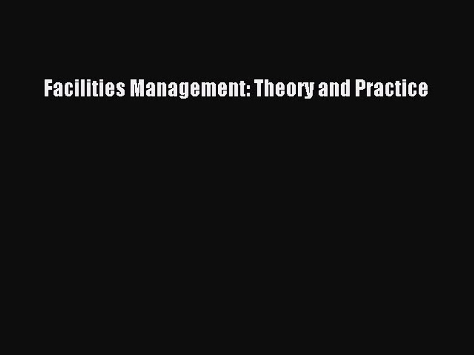 Read Facilities Management: Theory and Practice Ebook Free