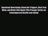 Read Emotional Overeating: Know the Triggers Heal Your Mind and Never Diet Again (The Praeger