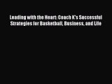 Read Leading with the Heart: Coach K's Successful Strategies for Basketball Business and Life