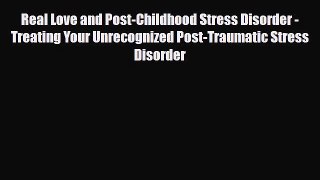 Read ‪Real Love and Post-Childhood Stress Disorder - Treating Your Unrecognized Post-Traumatic