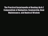 Read The Practical Encyclopedia of Boating: An A-Z Compendium of Navigation Seamanship Boat