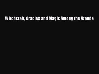 Download Witchcraft Oracles and Magic Among the Azande PDF Free