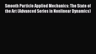 Download Smooth Particle Applied Mechanics: The State of the Art (Advanced Series in Nonlinear