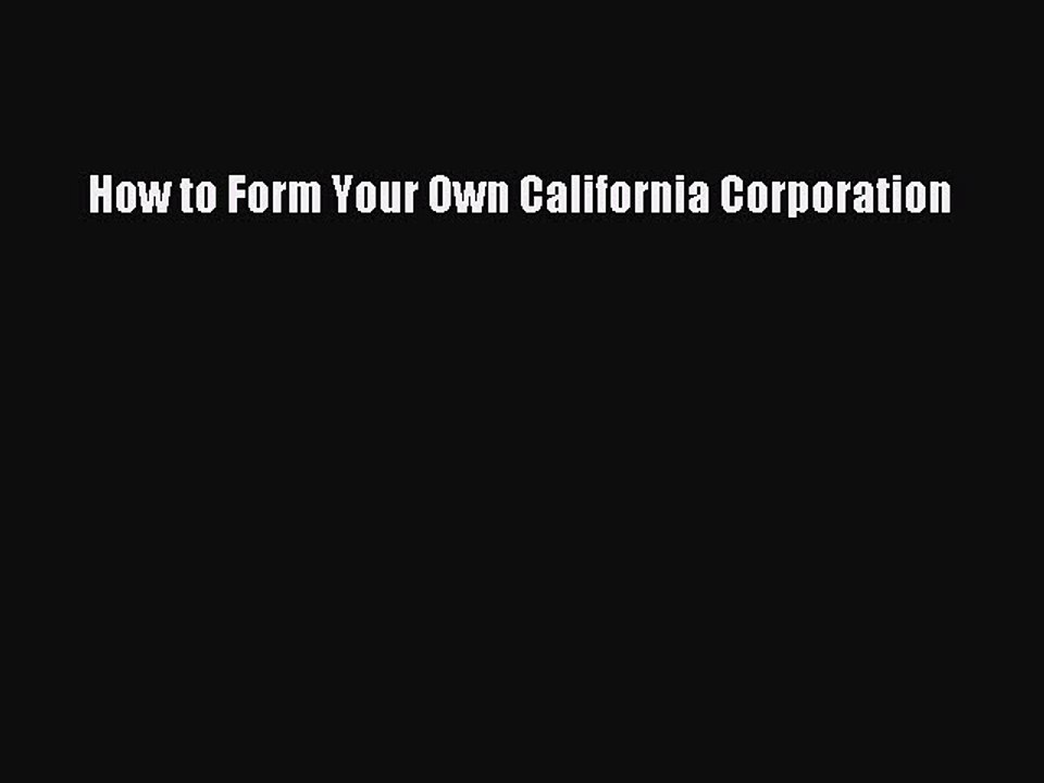 Read How to Form Your Own California Corporation Ebook Free