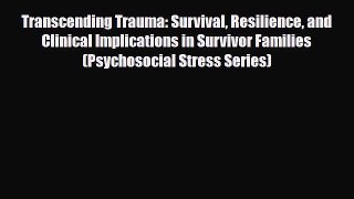 Read ‪Transcending Trauma: Survival Resilience and Clinical Implications in Survivor Families