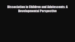 Read ‪Dissociation in Children and Adolescents: A Developmental Perspective‬ Ebook Free