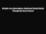 Read Weight-Loss Apocalypse: Emotional Eating Rehab Through the Hcg Protocol PDF Free