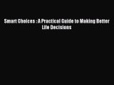 Read Smart Choices : A Practical Guide to Making Better Life Decisions Ebook Free