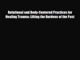 Read ‪Relational and Body-Centered Practices for Healing Trauma: Lifting the Burdens of the