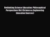 PDF Rethinking Science Education: Philosophical Perspectives (Hc) (Science & Engineering Education