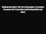 Download ‪Bulletproof Spirit: The First Responder's Essential Resource for Protecting and Healing