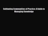 Read Cultivating Communities of Practice: A Guide to Managing Knowledge Ebook Free