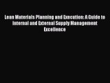 Read Lean Materials Planning and Execution: A Guide to Internal and External Supply Management