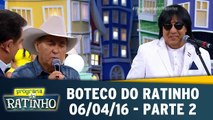 Boteco do Ratinho - 06.04.16 - Parte 2
