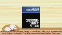 PDF  Summary Customer Centric Selling  Michael Bosworth and John Holland The Message Driven Download Online